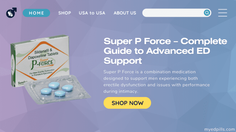 Super P Force – Complete Guide to Advanced ED Support